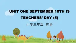 北京版英语三年级上册 UNIT ONE SEPTEMBER 10TH IS TEACHERS' DAY （5） PPT课件