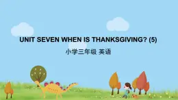 北京版英语三年级上册 UNIT SEVEN WHEN IS THANKSGIVING (5) PPT课件