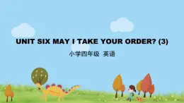 北京版英语四年级上册 UNIT SIX MAY I TAKE YOUR ORDER？ (3) PPT课件