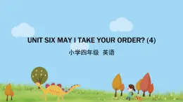 北京版英语四年级上册 UNIT SIX MAY I TAKE YOUR ORDER？ (4) PPT课件