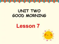 Unit 2 Good morning Lesson 7 课件+教案+素材+练习（含答案）