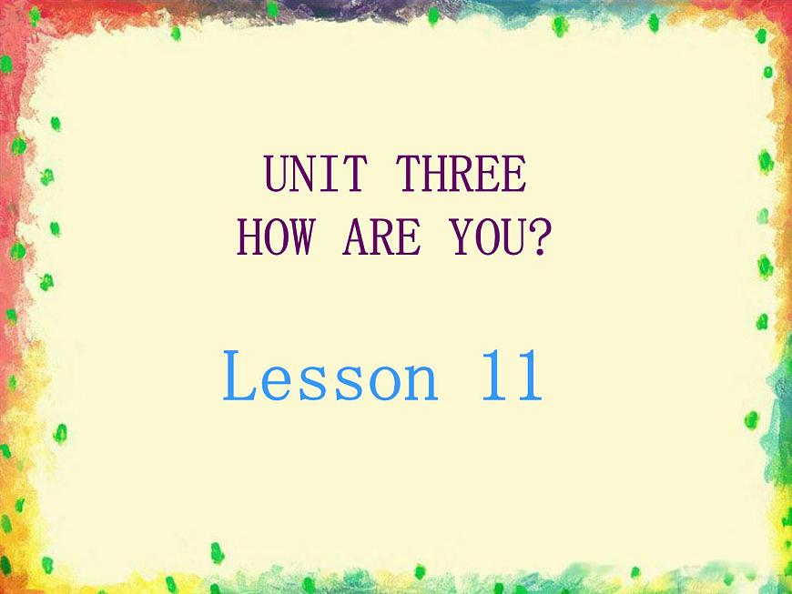UNIT THREE HOW ARE YOU Lesson 11 課件第1頁