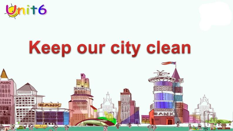 译林版六上英语Unit 6 keep our city clean 课件01