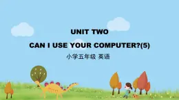 北京版英语五年级上册 UNIT TWO CAN I USE YOUR COMPUTER (5)PPT课件