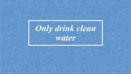 小学英语外研版 (一年级起点)六年级上册Unit 1 Only drink clean water!课文配套课件ppt