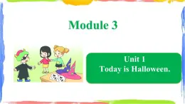 Module 3 Unit 1 Today is Halloween（课件）