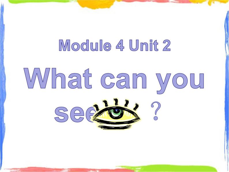 Module 4 Unit 2 What can you see 2 课件01