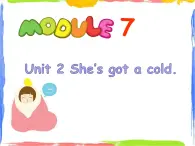 Module 7 Unit 2 She's got a cold 1 课件