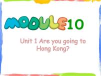 外研版 (一年级起点)三年级上册Module 10Unit 1 Are you going to go to Hong Kong?示范课课件ppt