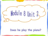 Module 8 Unit 2 Does he play the piano 1 课件