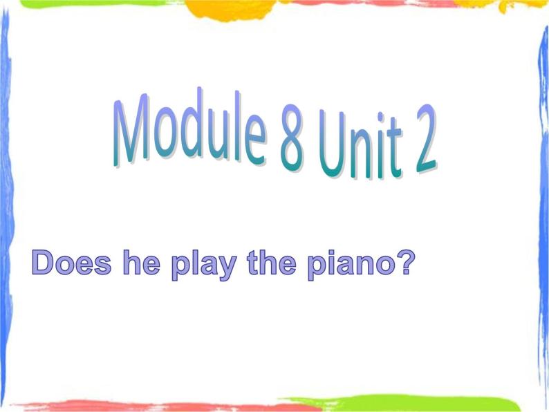 Module 8 Unit 2 Does he play the piano 2 课件01