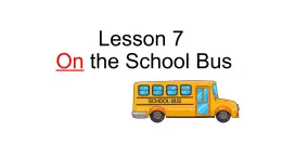 Lesson 7 On the school bus课件PPT