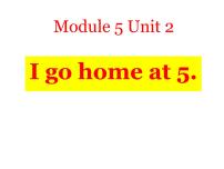 英语外研版 (一年级起点)Unit 2 I go home at 5.授课课件ppt