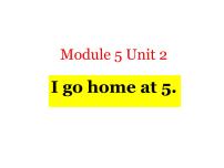 小学外研版 (一年级起点)Module 5Unit 2 I go home at 5.授课ppt课件