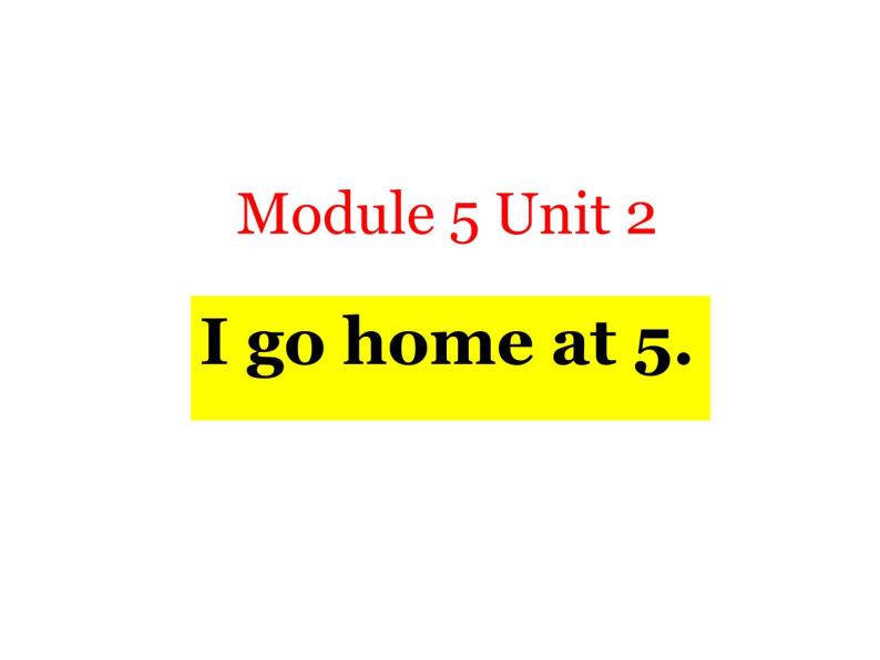 外研版（一起）英语二年级上册 Module5 Unit2I go home at 5(1)（课件）01