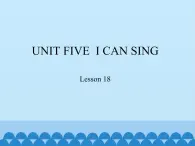 小学英语北京版一年级上册 UNIT FIVE  I CAN SING-Lesson 18_课件