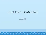 小学英语北京版一年级上册 UNIT FIVE  I CAN SING-Lesson 19_课件