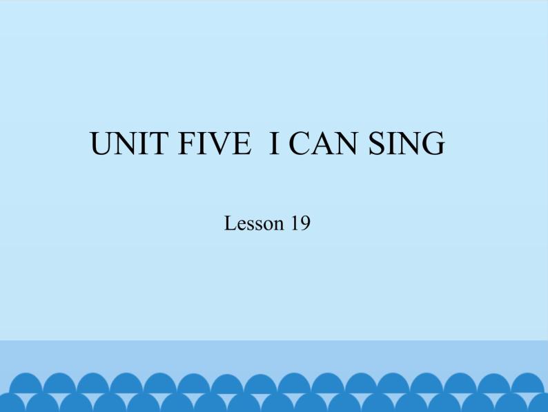 小学英语北京版一年级上册 UNIT FIVE  I CAN SING-Lesson 19_课件01