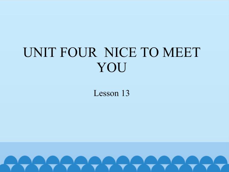 小学英语北京版一年级上册 UNIT FOUR  NICE TO MEET YOU-Lesson 13_课件01