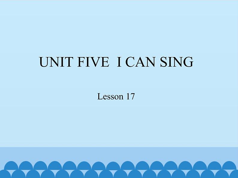 小学英语北京版一年级上册 UNIT FIVE I CAN SING-Lesson 17_课件第1页
