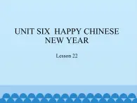 小学英语北京版一年级上册 UNIT SIX  HAPPY CHINESE NEW YEAR-Lesson 22_课件