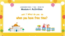 广州版英语四年级下册Module 4 Unit 7《What do you do when you have free time》  课件+教案+练习