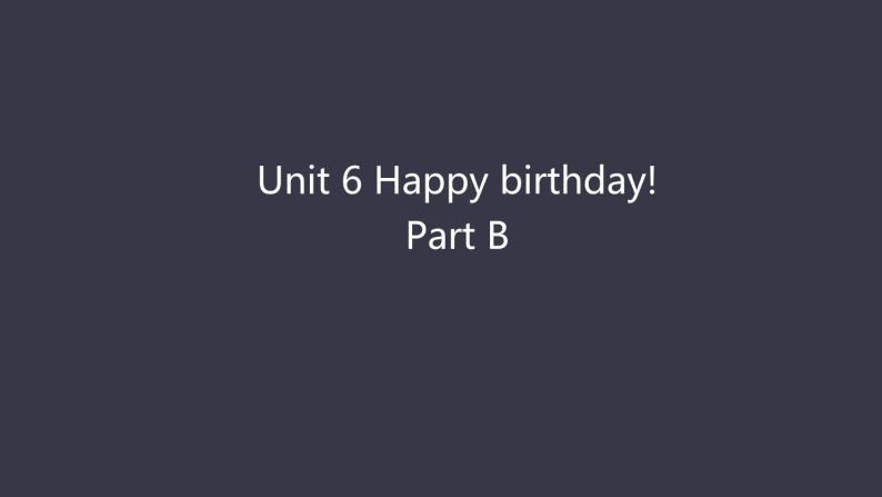 Unit 6 Happy birthday! Part B 课件PPT06