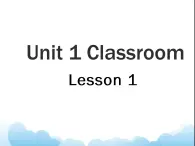 Unit 1 Classroom Lesson 1 课件 1