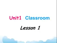 Unit1 Classroom+lesson1课件