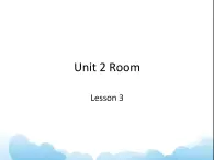 Unit 2 Room Lesson 3 课件3