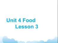 Unit 4 Food Lesson 3 课件 1