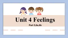 Unit 4 Feelings Part 5-6b课件+素材