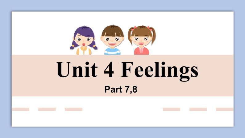 Unit 4 Feelings Part 7-8课件+素材01