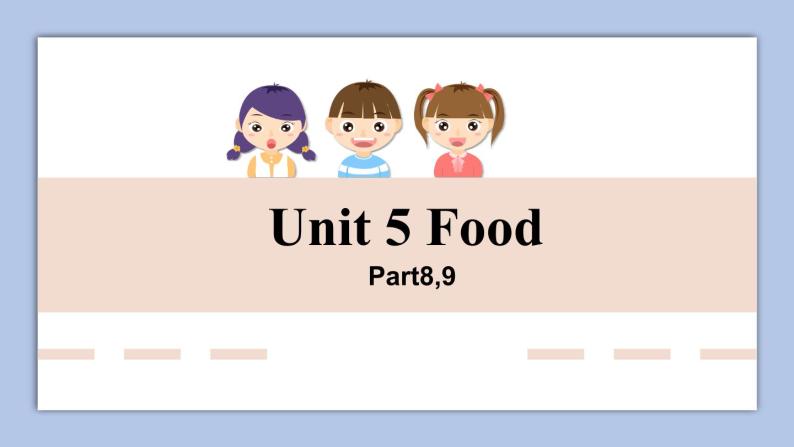 Unit 5 Food Part 8-9课件+素材01