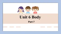 Unit 6 Body Part 7課件+素材