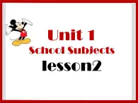 Unit 1 School Subjects Lesson 2 课件 1