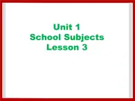 Unit 1 School Subjects Lesson 3 课件 2