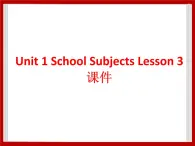 Unit 1 School Subjects Lesson 3 课件 3