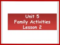 Unit 5 Family Activities Lesson 3 课件 1