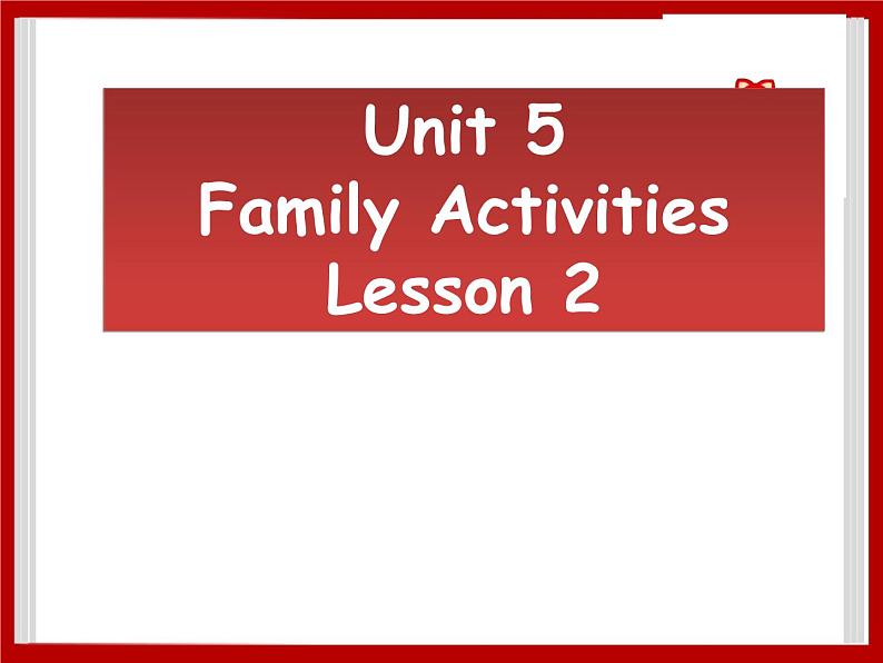 Unit 5 Family Activities Lesson 3 课件 2第1页
