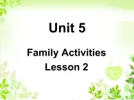 Unit 5 Family Activities Lesson 2 课件 2