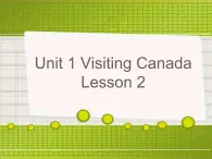 Unit 1 Visiting Canada Lesson 2 课件1