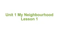 Unit 1 My Neighbourhood Lesson 1 课件2