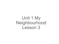 Unit 1 My Neighbourhood Lesson 3 课件2