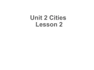 Unit 2 Cities Lesson 2 课件1