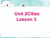 Unit 2 Cities Lesson 3 课件2