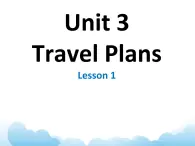 Unit 3 Travel Plans Lesson 1 课件3