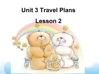 Unit 3 Travel Plans Lesson 2 课件 1