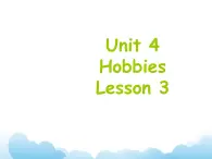 Unit 4 Hobbies Lesson 3 课件 1