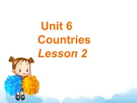 Unit 6 Countries Lesson 2 课件 1